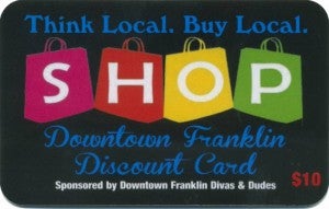 The Downtown Franklin Discount Card is sponsored by Downtown Franklin Divas and Dudes. This card is available for purchase this weekend at the Franklin Fall Festival and will be valid until Sept. 1, 2016. There are 19 different shops in downtown Franklin that are offering discounts with this card. -- SUBMITTED